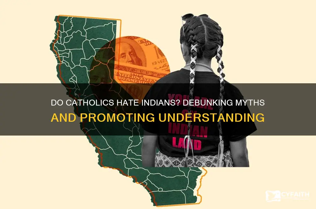 do catholics hate indians