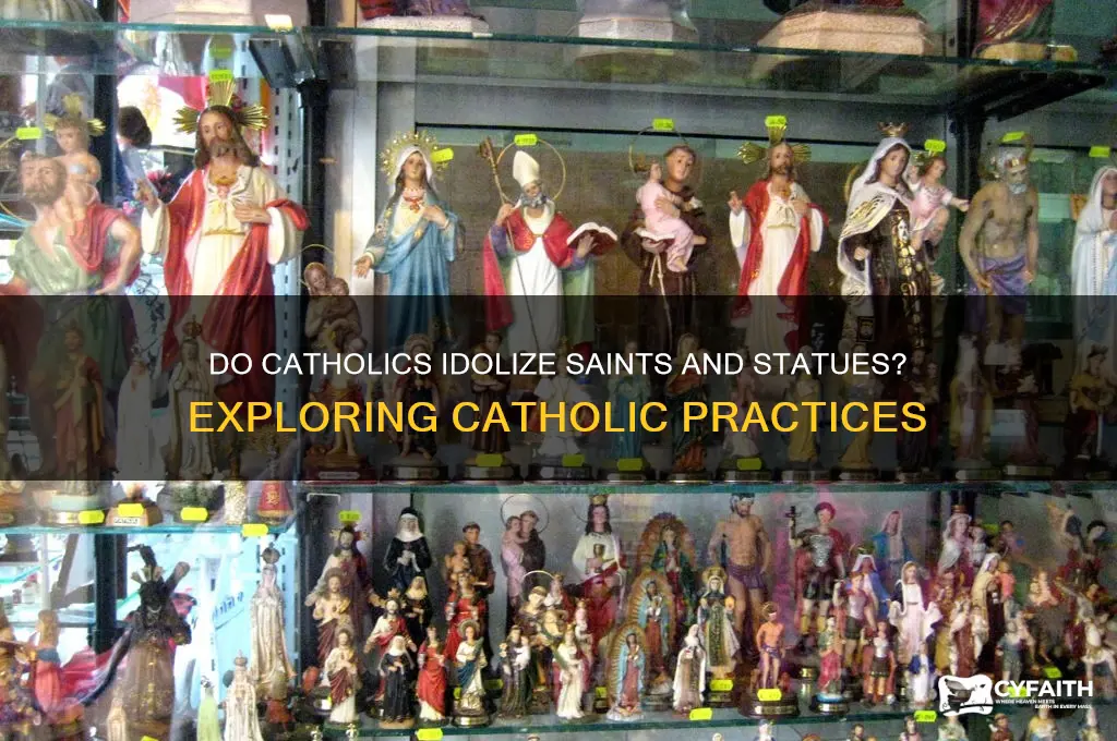 do catholics idolagy