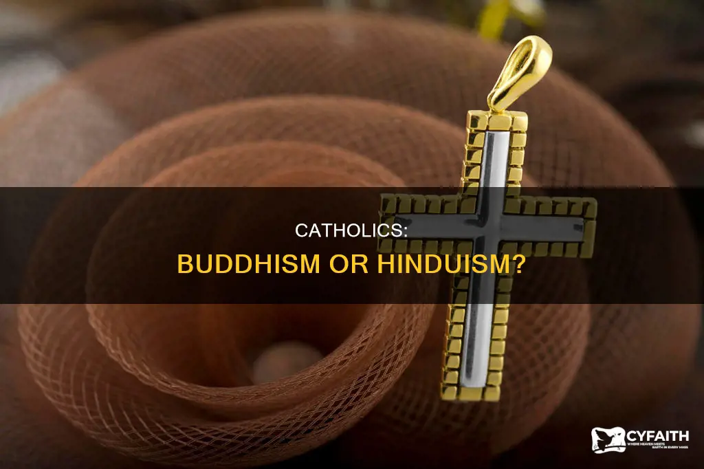 do catholics lean more towards buddhism or hinduism