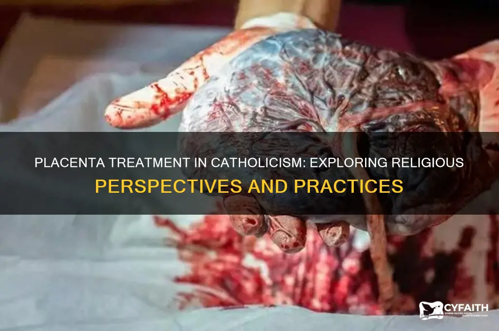 do catholics okay placenta treatment