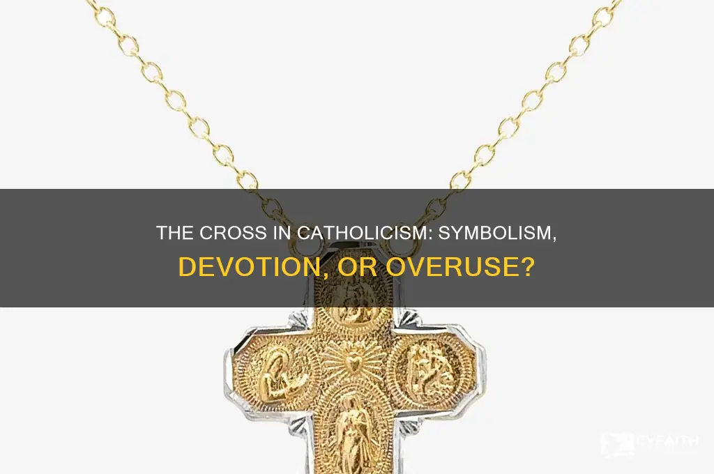 do catholics overuse the cross
