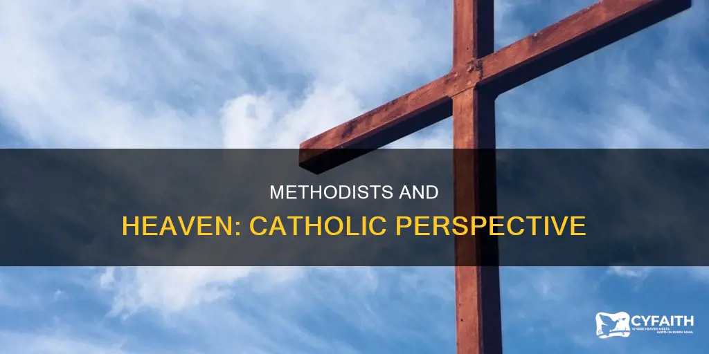 do catholics think methodists will go to heaven