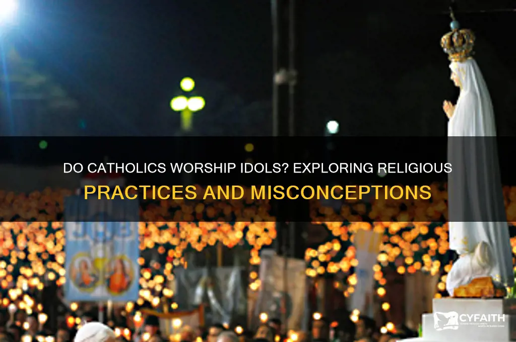 do catholics worship idols