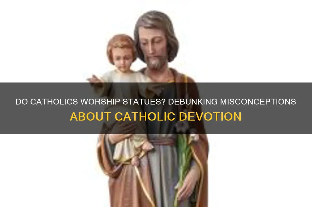 do catholics worship statues