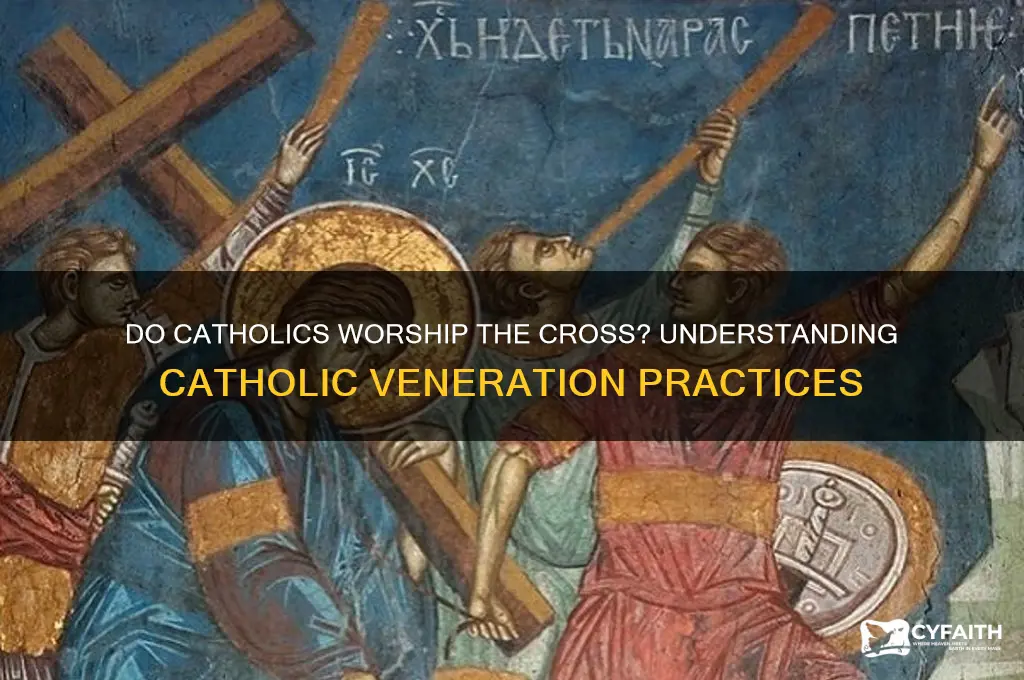 do catholics worship the cross
