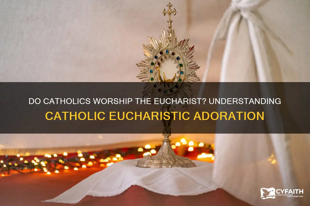 do catholics worship the eucharist