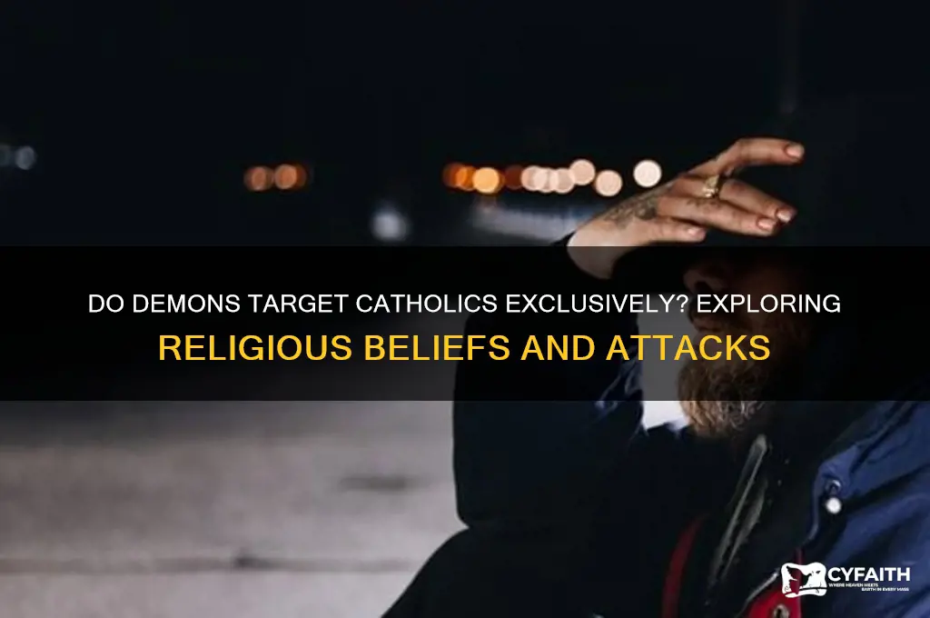 do demons only attack catholics