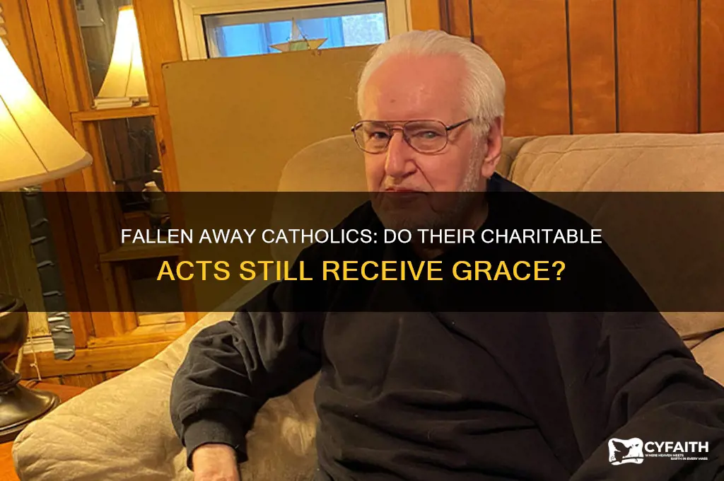 do fallen away catholics receive grace for their charitable acts
