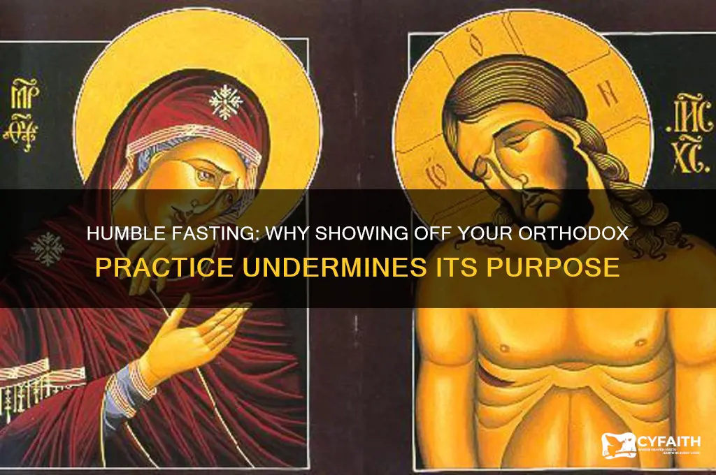 do not show off your fasting orthodox