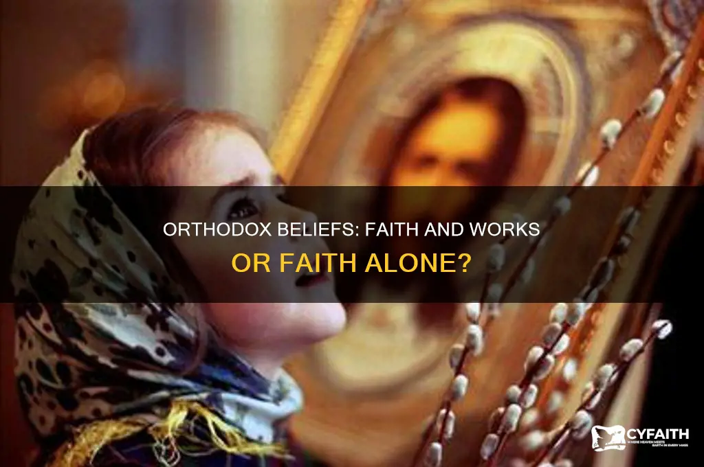 do orthodox believe in faitha nd works or faith alone