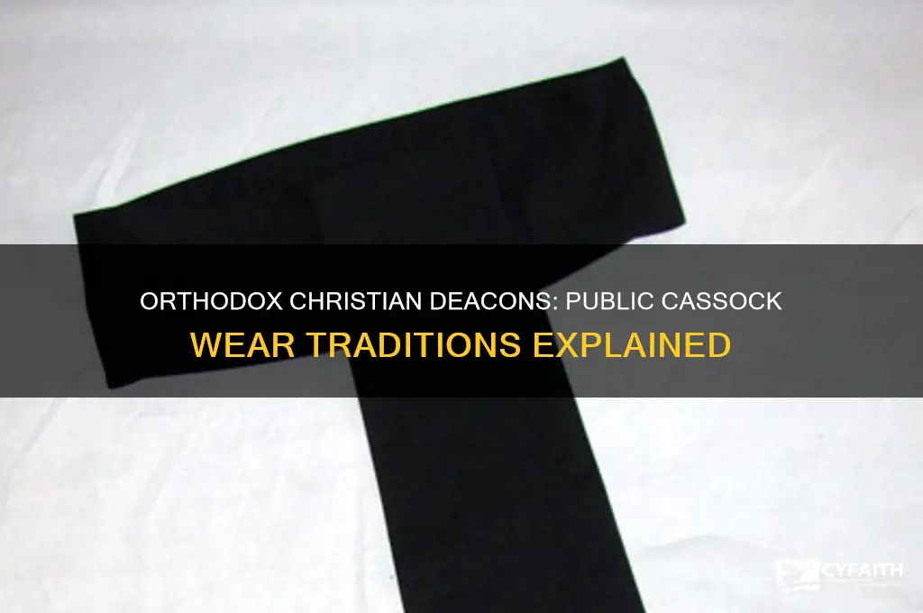 do orthodox christian deacons were cassock in public