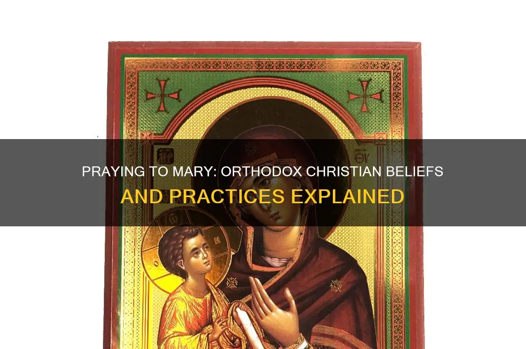 do orthodox christians believe in praying to mary