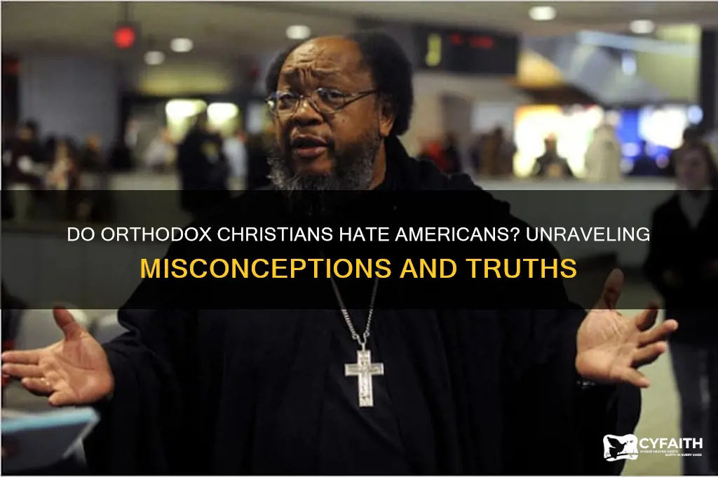 do orthodox christians hate americans