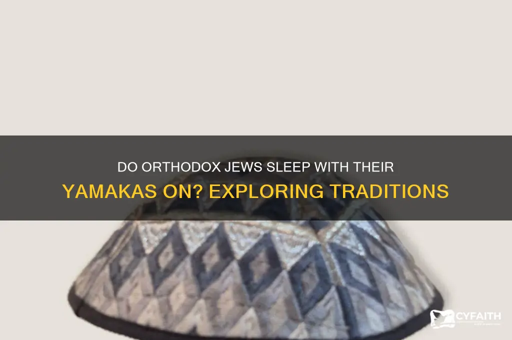 do orthodox jews sleep with their yamakas on