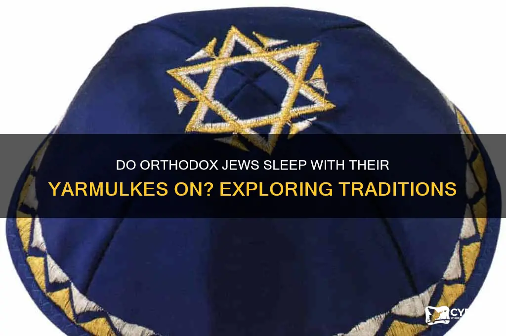 do orthodox jews sleep with their yuamakas on