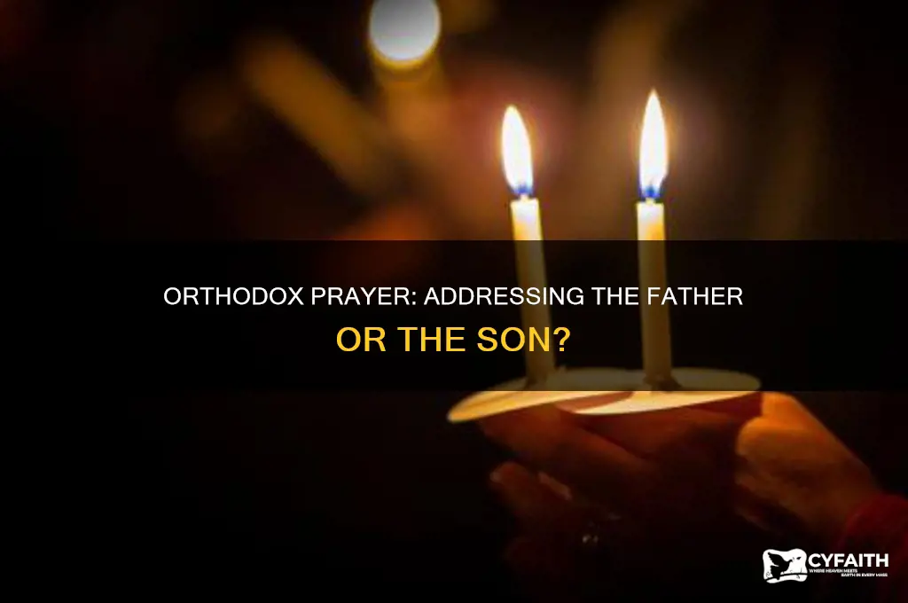 do orthodox prayer to father or son