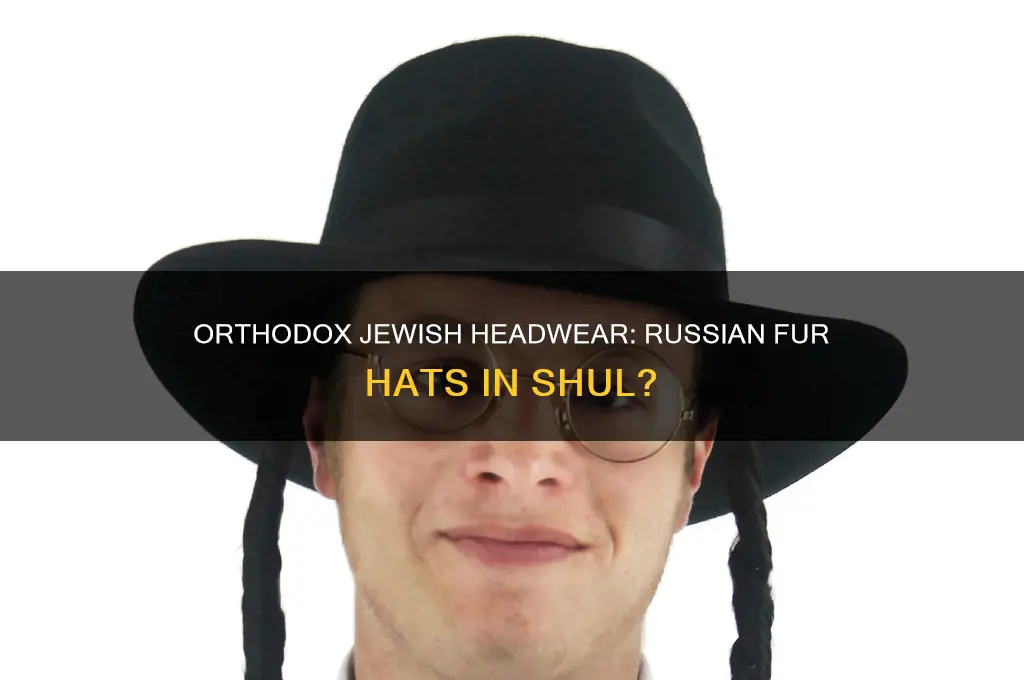 do orthodox wear russian fur hats in shul