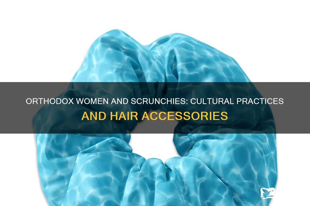 do orthodox women wear scrunchies
