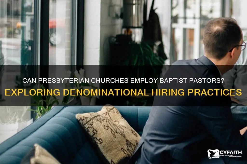 do presbyterian churches hire baptist pastors