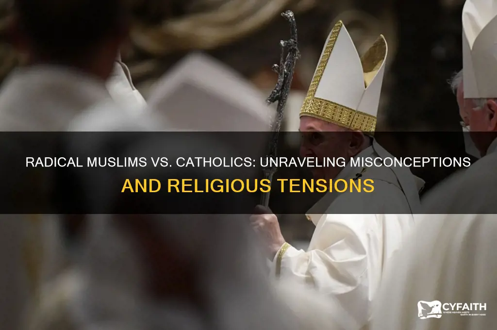 do radical muslims hate catholics