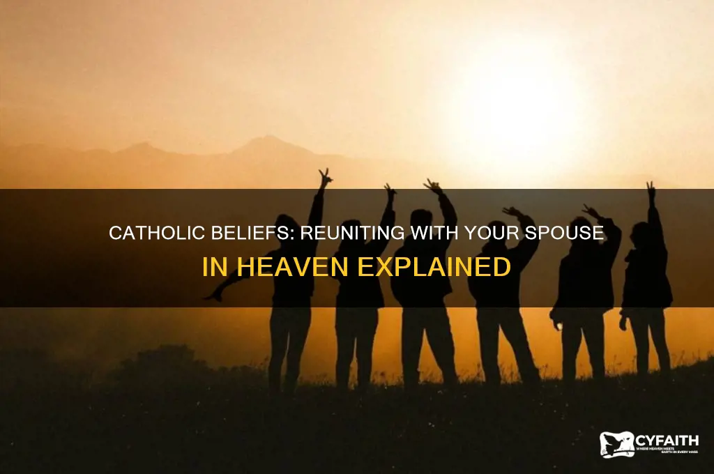 do you reunite with your spouse in heaven catholic