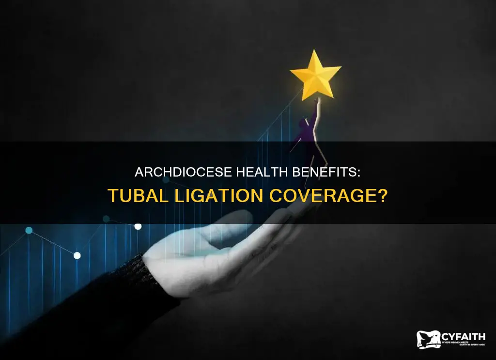 does catholic archdiocese health benefits cover tubal ligation