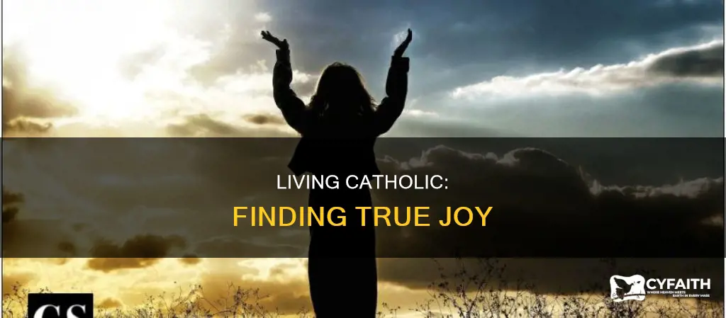 does catholic living bring true joy