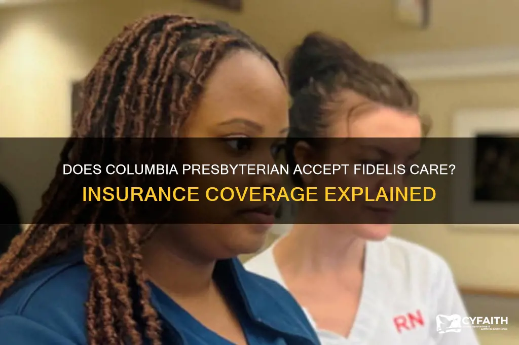 does columbia presbyterian accept fidelis care