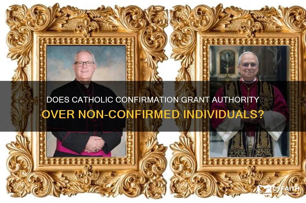 does confirmation give authority over non confirmed people catholic