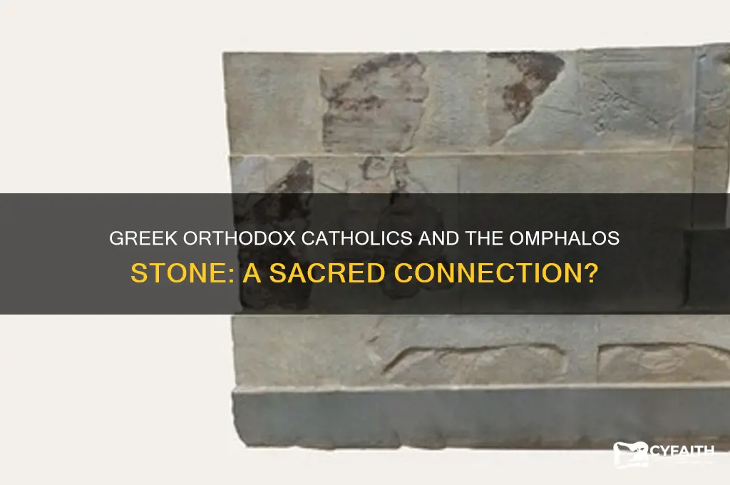 does greek orthodos catholics care for an omphalos stone