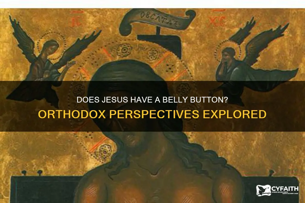 does jesus have a belly button orthodox