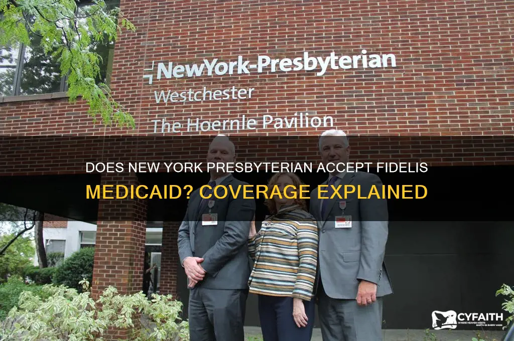 does new york presbyterian hospital accept fidelis medicaid
