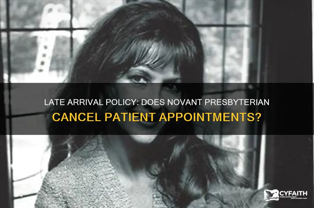 does novant presbyterian cancel appointments if patient is late