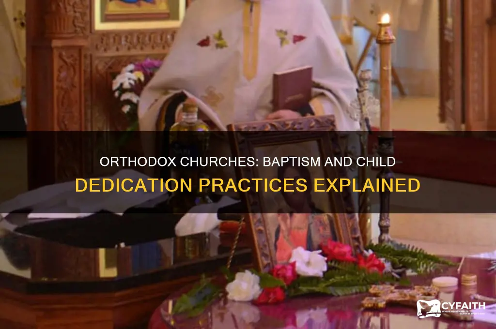 does orthodox churches baptize during dedication of child