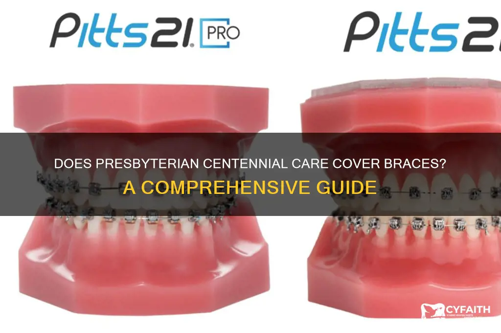 does presbyterian centennial care cover braces