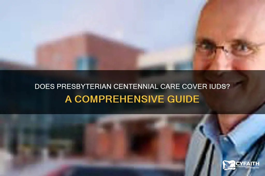 does presbyterian centennial care cover iud