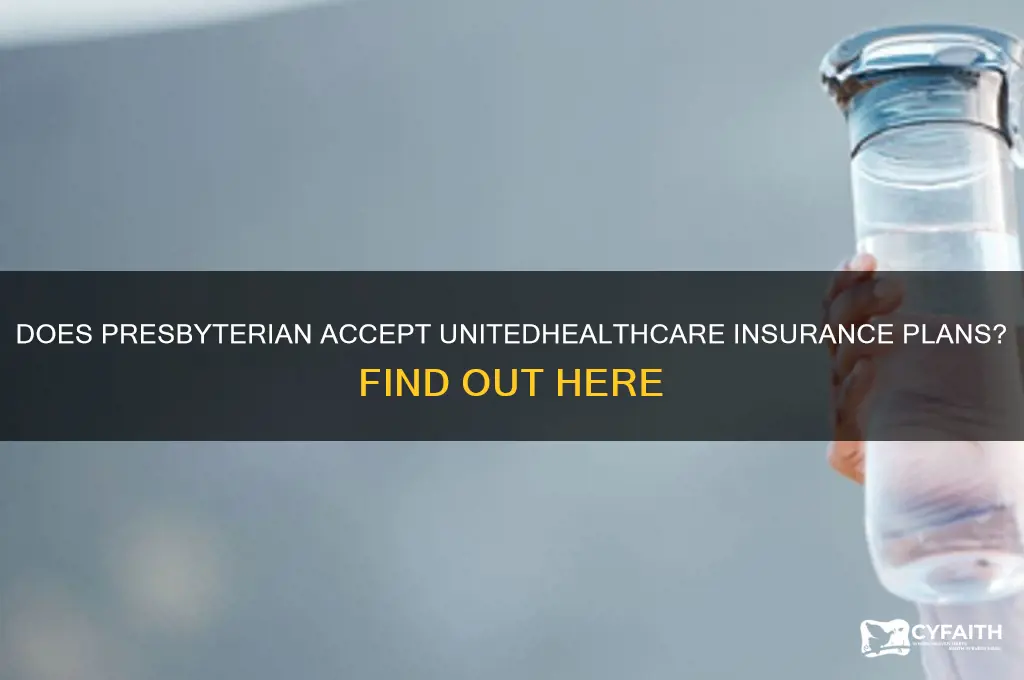 does presbyterian take unitedhealthcare