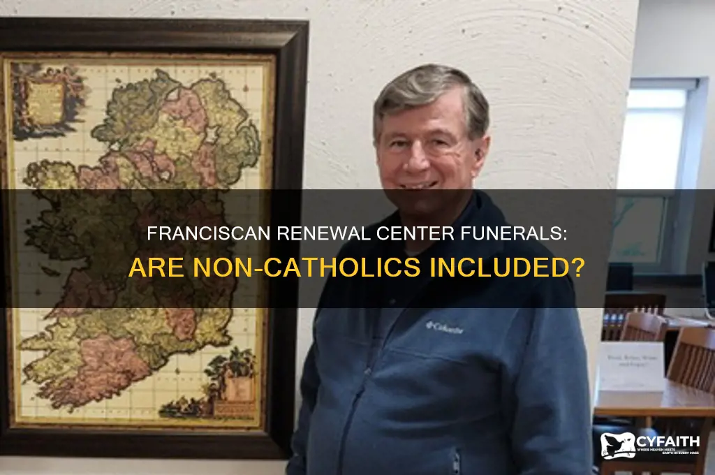 does the franciscan renewal center offer funerals to non catholics