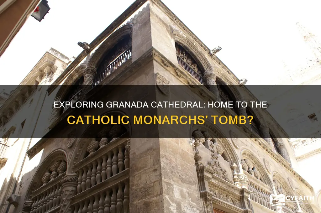 does the granada cathedral have the catholic monarch tomb