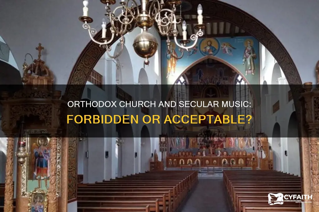 does the orthodox church forbid secular music