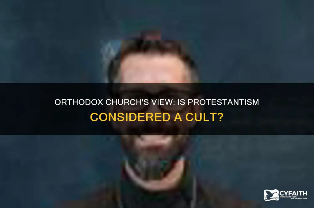 does the orthodox churhc thinik protestantism is a cult