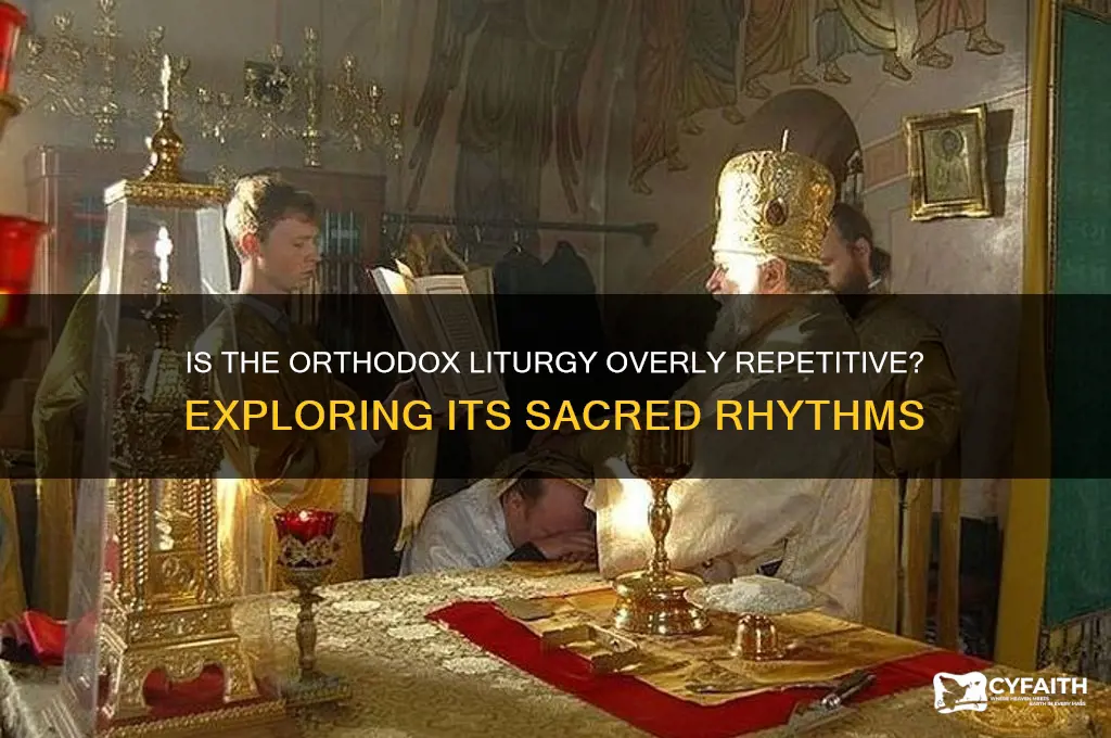 does the orthodox liturgy become too repetitive