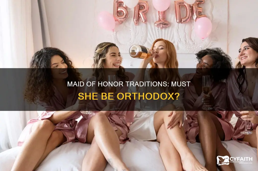 does your maid of honor have to be orthodox