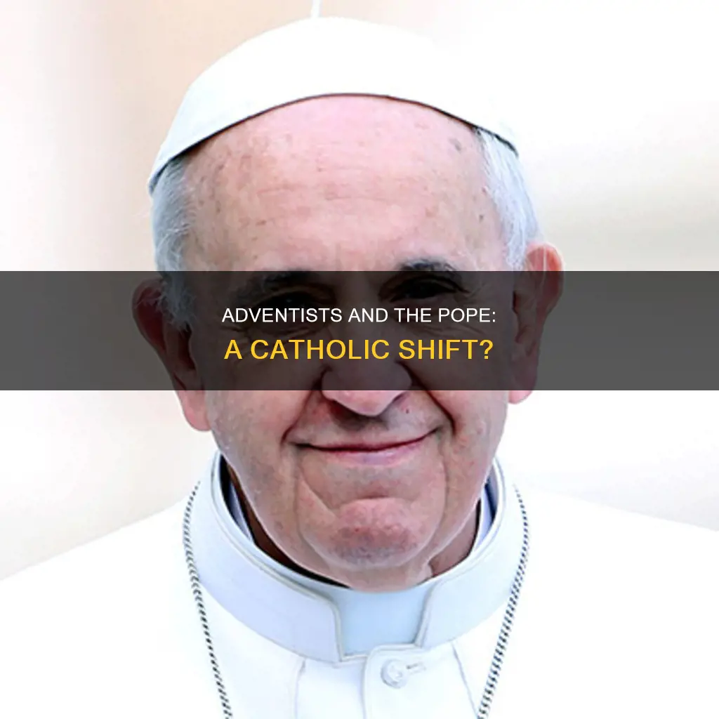 have seventh day adventists turned to catholic pope