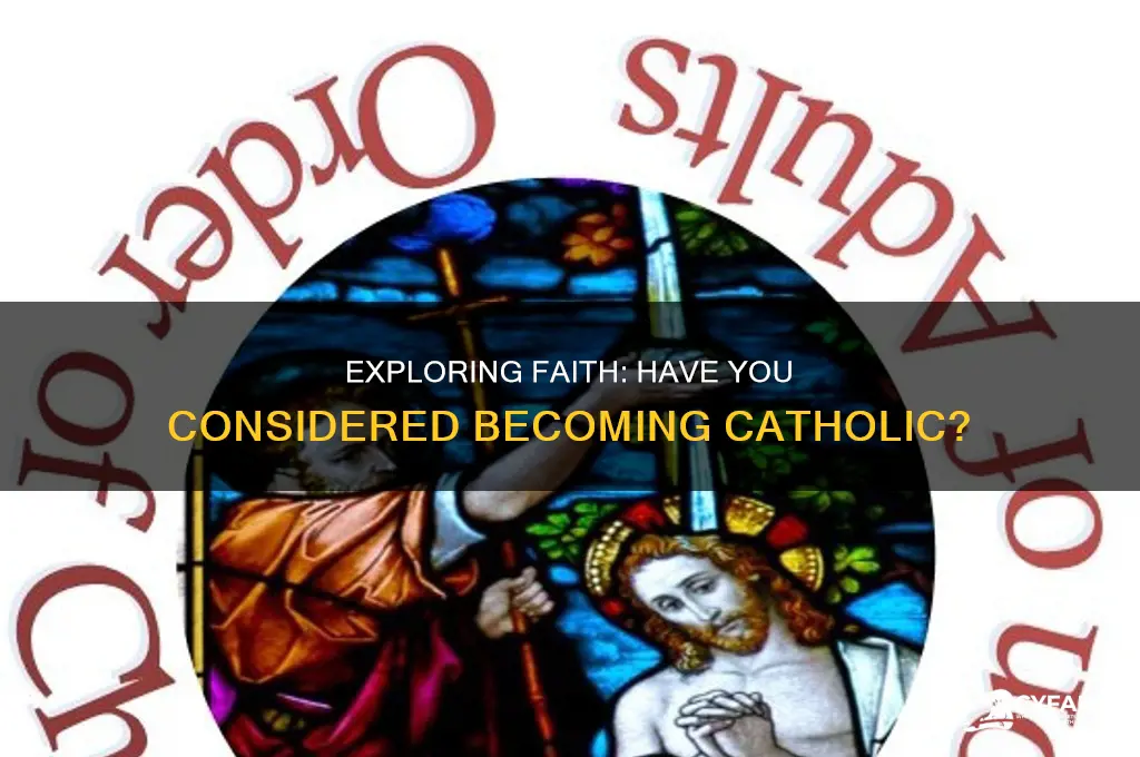 have you considered becoming catholic