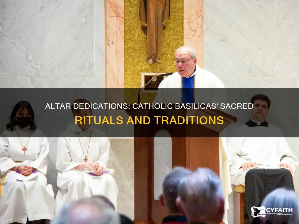 how are altars in catholic bascilicas dedicated