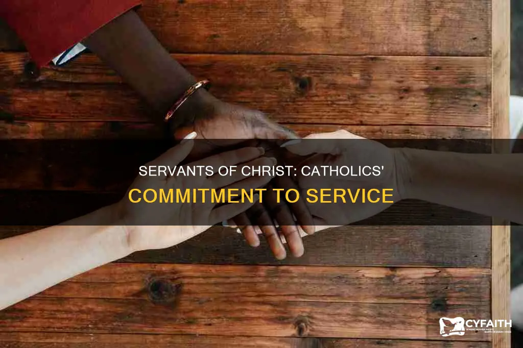 how are catholics servants of christ