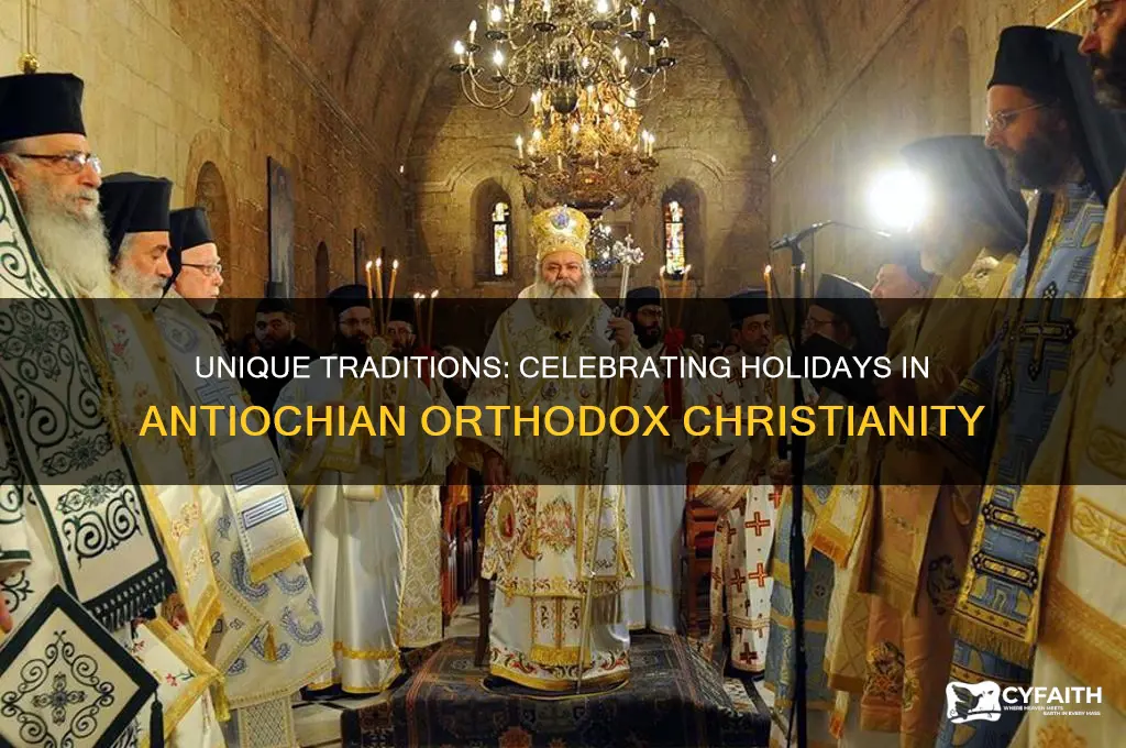 how are the holidays different for antiochian orthodox christianity