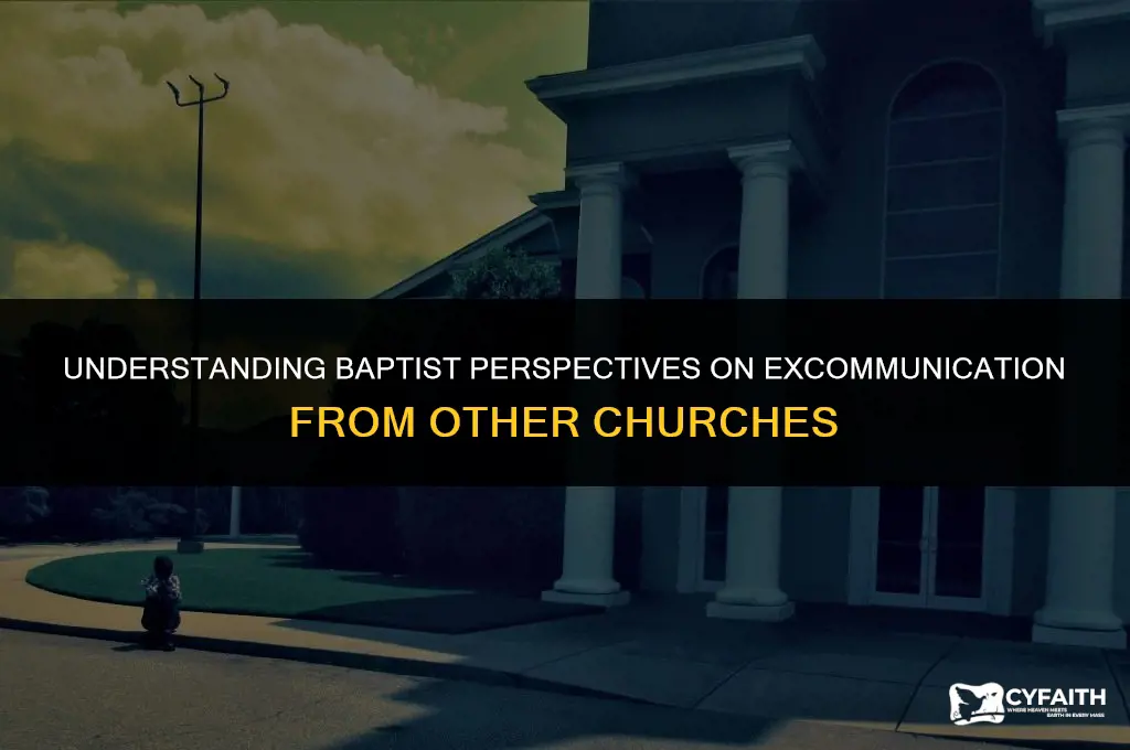 how baptists treat excommunicated from other churches