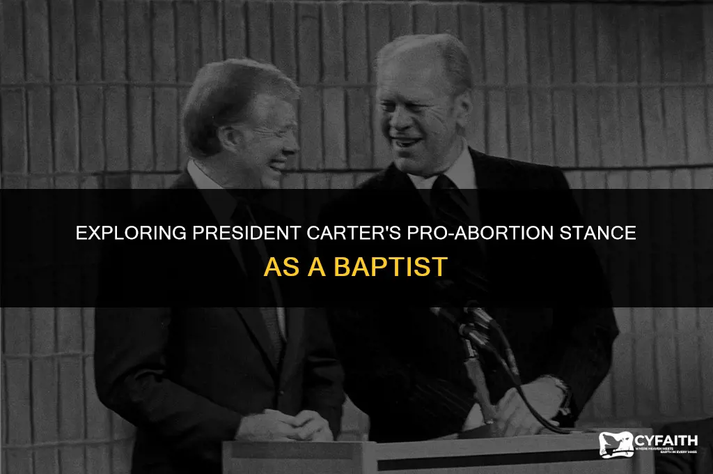 how can president carter as a baptist be pro-abortion